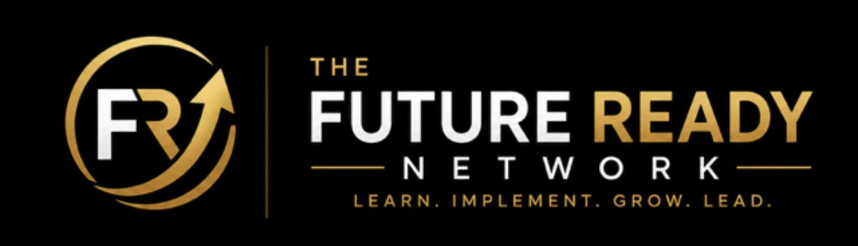 The Future Ready Network — Learn. Implement. Grow. Lead.